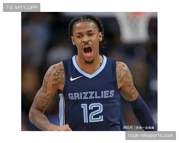 贾·莫兰特突破改变灰熊进攻节奏，助力关键时刻得分提升